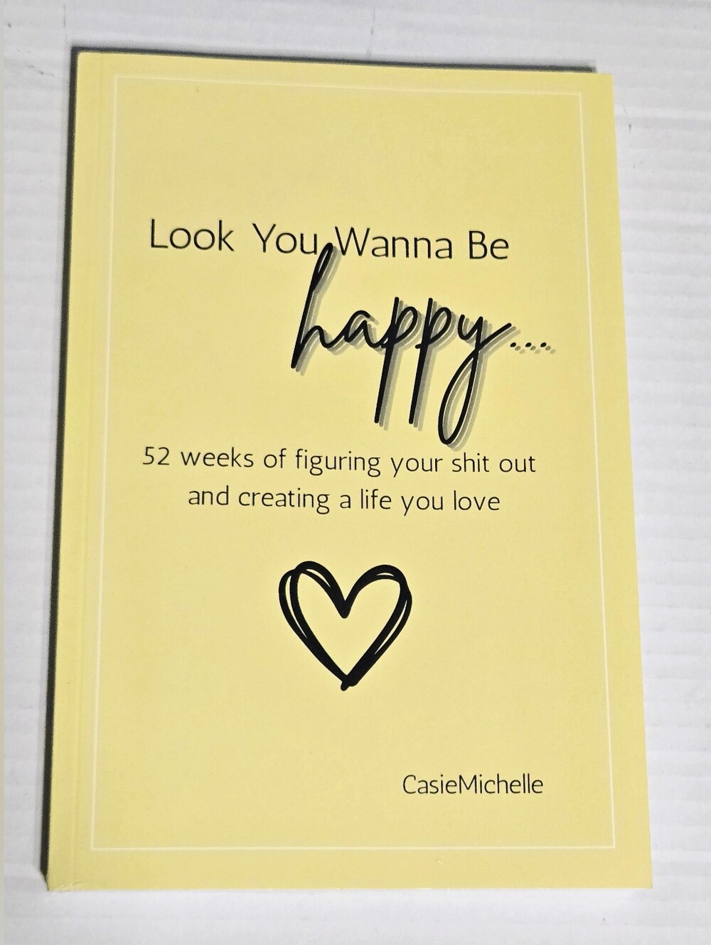 Look You Wanna Be Happy Workbook CasieMichelle Self Help Journal 52 Week Guided